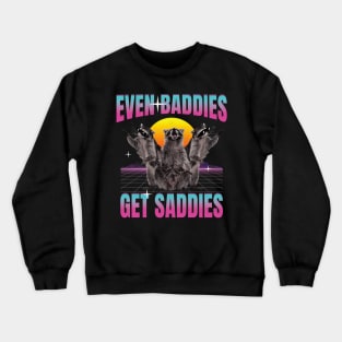 Even Baddies Get Saddies Raccoon Crewneck Sweatshirt